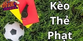 Các Kèo Thẻ Phạt Rikvip